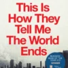 This Is How They Tell Me the World Ends