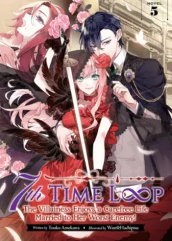 7th Time Loop: The Villainess Enjoys a Carefree Life Married to Her Worst Enemy! (Light Novel) Vol. 5