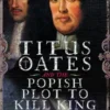 Titus Oates and the Popish Plot to Kill King Charles II