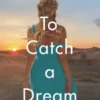 To Catch a Dream