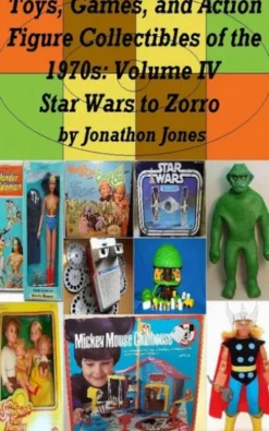 Toys, Games, and Action Figure Collectibles of the 1970s: Volume IV Star Wars to Zorro