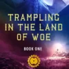 Trampling in the Land of Woe