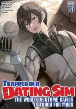 Trapped in a Dating Sim: The World of Otome Games is Tough for Mobs (Light Novel) Vol. 13