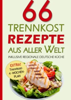 66 Trennkost-Rezepte aus aller Welt Inklusive Regionale Deutsche Küche