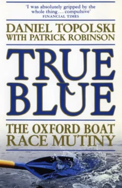 True Blue: The Oxford Boat Race Mutiny