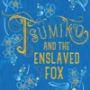 Tsumiko and the Enslaved Fox