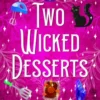 Two Wicked Desserts