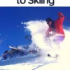 Ultimate Beginners Guide to Skiing