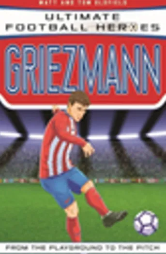 Ultimate Football Heroes: Griezmann (Top Ballers 6)