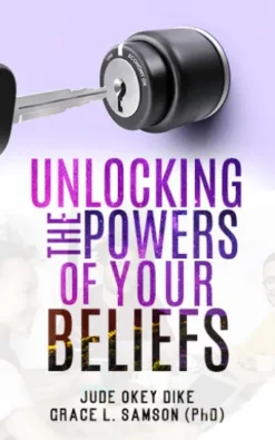 UNLOCKING THE POWERS OF YOUR BELIEFS