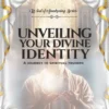 UNVEILING YOUR DIVINE IDENTITY