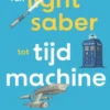 Van lightsaber tot tijdmachine