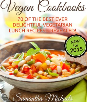 Vegan Cookbooks: 70 Of The Best Ever Delightful Vegetarian Lunch Recipes....Revealed!