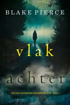 Vlak Achter (Een Kari Blackhorse Suspensethriller - Boek 3)