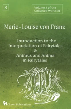 Volume 8 in the Collected Works of Marie-Louise von Franz: The Interpretation of Fairytales