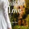 Wait for Love