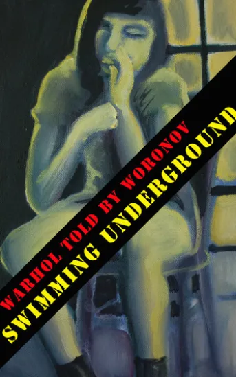 WARHOL told by WORONOV – Swimming Underground