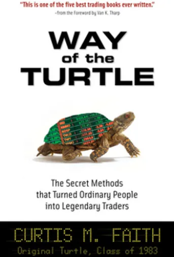 Way of the Turtle: The Secret Methods that Turned Ordinary People into Legendary Traders : The Secret Methods that Turned Ordinary People into Legendary Traders: The Secret Methods that Turned Ordinary People into Legendary Traders