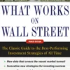 What Works on Wall Street, Fourth Edition: The Classic Guide to the Best-Performing Investment Strategies of All Time
