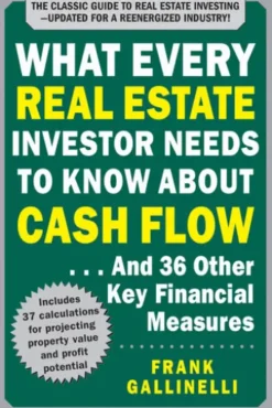 What Every Real Estate Investor Needs to Know About Cash Flow... And 36 Other Key Financial Measures, Updated Edition