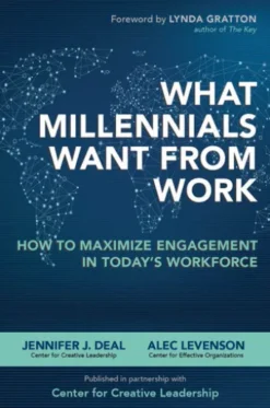 What Millennials Want from Work: How to Maximize Engagement in Today’s Workforce