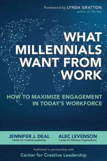 What Millennials Want from Work: How to Maximize Engagement in Today’s Workforce