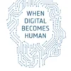 When Digital Becomes Human
