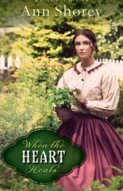 When the Heart Heals (Sisters at Heart Book #2)