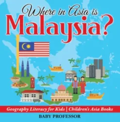 Where in Asia is Malaysia? Geography Literacy for Kids | Children's Asia Books