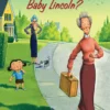 Where Are You Going, Baby Lincoln?