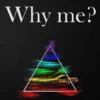 Why me?