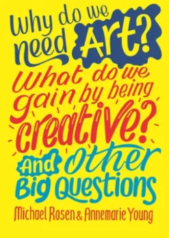 Why do we need art? What do we gain by being creative? And other big questions