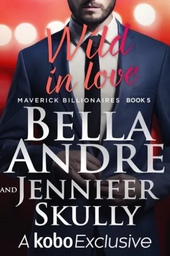Wild In Love: The Maverick Billionaires, Book 5