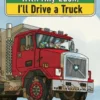 With Any Luck I'll Drive a Truck