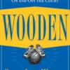 Wooden: A Lifetime of Observations and Reflections On and Off the Court