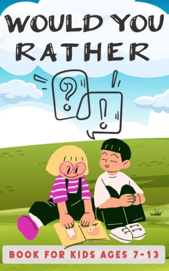 Would You Rather Book For Kids Ages 7-13