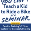 You Can’t Teach a Kid to Ride a Bike at a Seminar, 2nd Edition: Sandler Training’s 7-Step System for Successful Selling