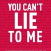 You Can't Lie to Me