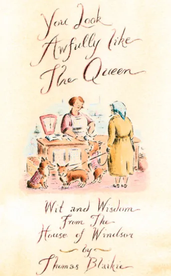 You look awfully like the Queen